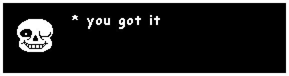 Sans: "you got it"